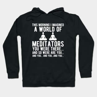 Meditation - I Imagined of the world of meditators Hoodie